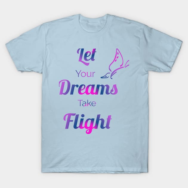 Let your dreams take flight T-Shirt by Courtney's Creations